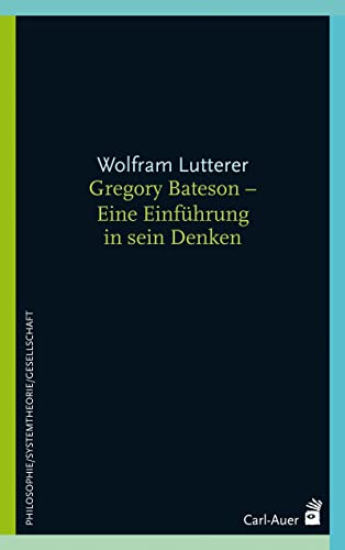 Gregory Bateson - Eine Einführung in sein Denken (Systemische Horizonte)