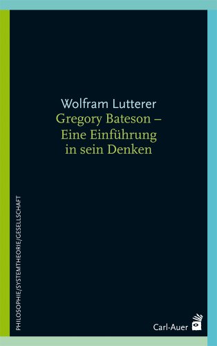 Gregory Bateson - Eine Einführung in sein Denken Gregory Bateson - Eine Einführung in sein Denken