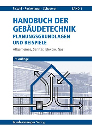 Handbuch der Gebäudetechnik - Planungsgrundlagen und Beispiele: Band 1: Allgemeines, Sanitär, Elektro, Gas