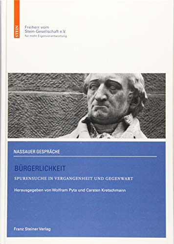 Bürgerlichkeit: Spurensuche in Vergangenheit und Gegenwart (Nassauer Gespräche der Freiherr vom Stein-Gesellschaft) von Franz Steiner Verlag Wiesbaden GmbH