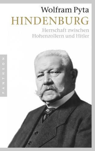 Hindenburg: Herrschaft zwischen Hohenzollern und Hitler von Pantheon