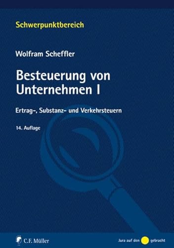 Besteuerung von Unternehmen I: Ertrag-, Substanz- und Verkehrsteuern (Schwerpunktbereich) von C.F. Müller