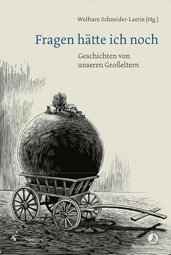Fragen hätte ich noch: Geschichten von unseren Großeltern von Rotpunktverlag