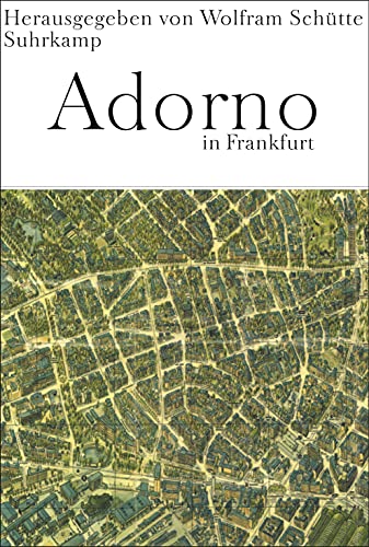 Adorno in Frankfurt: Ein Kaleidoskop aus Texten und Bildern Adorno in Frankfurt: Ein Kaleidoskop aus Texten und Bildern