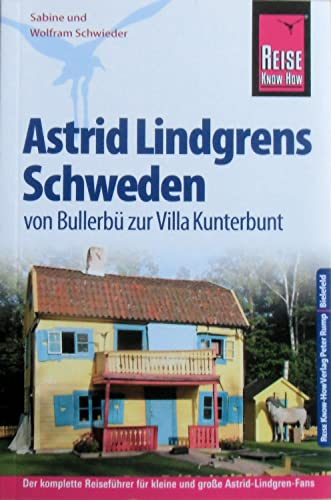 Reise Know-How Astrid Lindgrens Schweden von Bullerbü zur Villa Kunterbunt: Reiseführer für individuelles Entdecken Reise Know-How Astrid Lindgrens Schweden von Bullerbü zur Villa Kunterbunt: Reiseführer für individuelles Entdecken