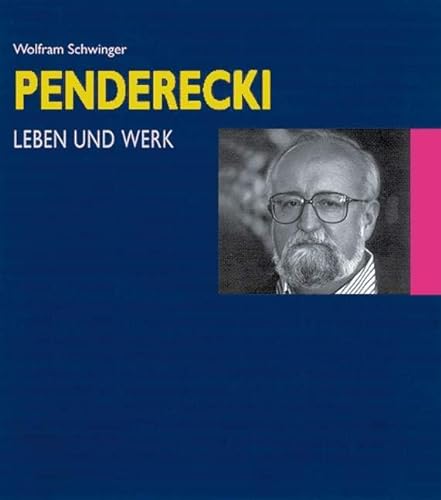 Krzysztof Penderecki: Leben und Werk. Begegnungen - Lebensdaten - Werkkommentare