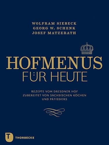 Hofmenüs für heute - Rezepte vom Dresdner Hof aktualisiert von sächsischen Köchen und Pâtissiers