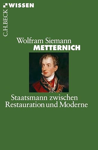 Metternich: Staatsmann zwischen Restauration und Moderne (Beck'sche Reihe) Metternich: Staatsmann zwischen Restauration und Moderne (Beck'sche Reihe)