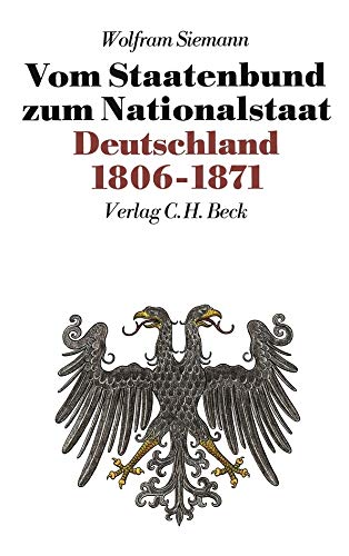 Neue Deutsche Geschichte, 10 Bde., Bd.7, Vom Staatenbund zum Nationalstaat. Deutschland 1806-1871 Neue Deutsche Geschichte, 10 Bde., Bd.7, Vom Staatenbund zum Nationalstaat. Deutschland 1806-1871