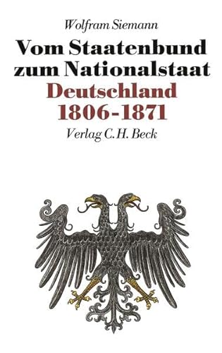 Neue Deutsche Geschichte, 10 Bde., Bd.7, Vom Staatenbund zum Nationalstaat. Deutschland 1806-1871 Neue Deutsche Geschichte, 10 Bde., Bd.7, Vom Staatenbund zum Nationalstaat. Deutschland 1806-1871