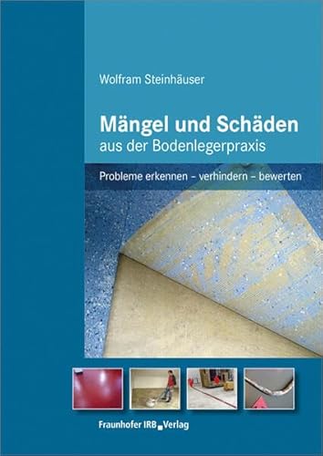 Mängel und Schäden aus der Bodenlegerpraxis: Probleme erkennen - verhindern - bewerten.