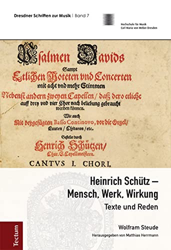 Heinrich Schütz - Mensch, Werk, Wirkung: Texte und Reden (Dresdner Schriften zur Musik) von Tectum Verlag
