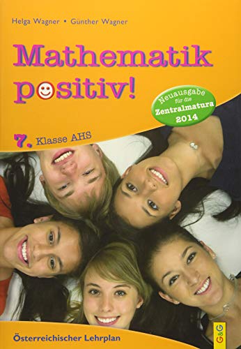 Mathematik positiv! 7. Klasse AHS: Zentralmatura (Mathematik Positiv!: Lernhilfen Mathematik NMS/AHS) von G & G Kinder- u. Jugendbuch