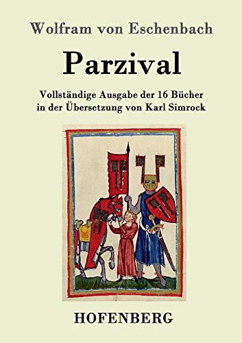 Parzival: Vollständige Ausgabe der 16 Bücher in der Übersetzung von Karl Simrock von Hofenberg
