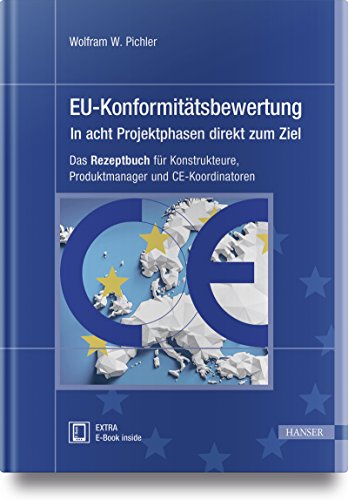 EU-Konformitätsbewertung – in acht Projektphasen direkt zum Ziel: Das Rezeptbuch für Konstrukteure, Produktmanager und CE-Koordinatoren