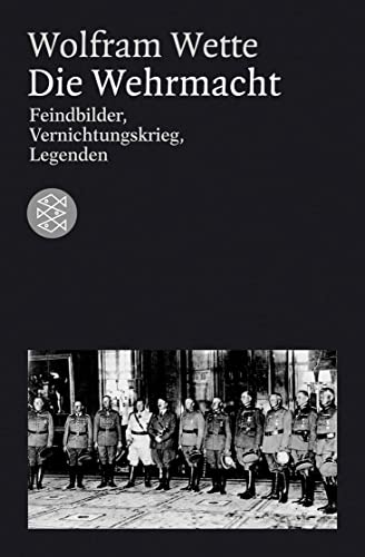 Die Wehrmacht: Feindbilder, Vernichtungskrieg, Legenden von FISCHER Taschenbuch