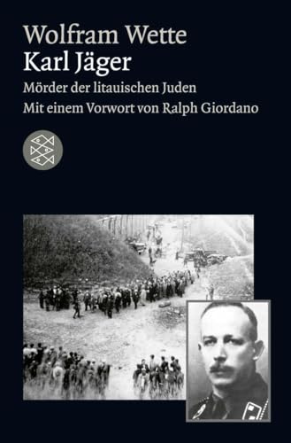 Karl Jäger: Mörder der litauischen Juden von FISCHERVERLAGE