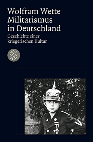 Militarismus in Deutschland: Geschichte einer kriegerischen Kultur von FISCHERVERLAGE