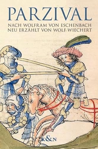 Parzival: nach Wolfram von Eschenbach neu erzählt von Wolf Wiechert mit Auszügen aus dem mittelhochdeutschen Roman. von Knigshausen & Neumann