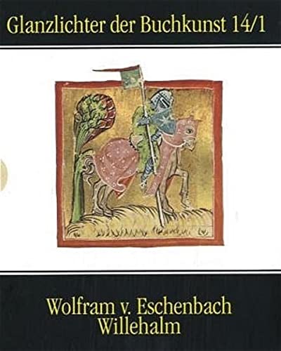 Wolfram von Eschenbachs Willehalm: Österreichische Nationalbibliothek, Wien, Codex Vindobonensis 2670 (Glanzlichter der Buchkunst)