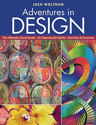Adventures in Design: The Ultimate Visual Guide, 153 Spectacular Quilts, Activities & Exercises