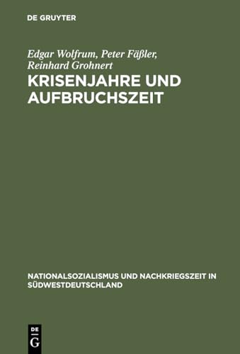 Krisenjahre und Aufbruchszeit: Alltag und Politik im französisch besetzten Baden 1945–1949 (Nationalsozialismus und Nachkriegszeit in Südwestdeutschland, Band 3) von De Gruyter Oldenbourg