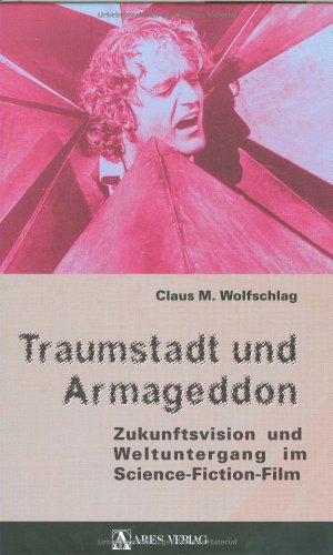 Traumstadt und Armageddon: Zukunftsvision und Weltuntergang im Science-Fiction-Film