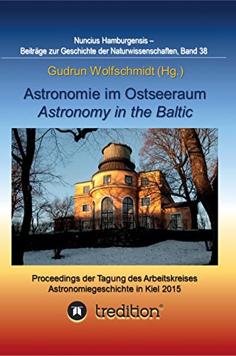 Astronomie im Ostseeraum - Astronomy in the Baltic.: Proceedings der Tagung des Arbeitskreises Astronomiegeschichte in der Astronomischen Gesellschaft ... zur Geschichte der Naturwissenschaften) von tredition