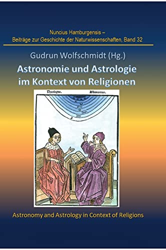 Astronomie und Astrologie im Kontext von Religionen: Proceedings der Tagung des Arbeitskreises Astronomiegeschichte in der Astronomischen Gesellschaft ... zur Geschichte der Naturwissenschaften)