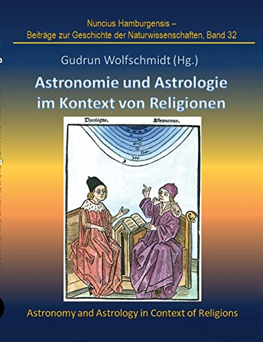 Astronomie und Astrologie im Kontext von Religionen: Proceedings der Tagung des Arbeitskreises Astronomiegeschichte in der Astronomischen Gesellschaft ... zur Geschichte der Naturwissenschaften) von tredition