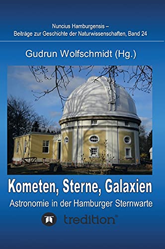 Kometen, Sterne, Galaxien - Astronomie in der Hamburger Sternwarte. Zum 100jährigen Jubiläum der Hamburger Sternwarte in Bergedorf.: Nuncius ... Geschichte der Naturwissenschaften; Band 24. Kometen, Sterne, Galaxien - Astronomie in der Hamburger Sternwarte. Zum 100jährigen Jubiläum der Hamburger Sternwarte in Bergedorf.: Nuncius ... Geschichte der Naturwissenschaften; Band 24.