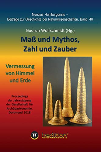 Maß und Mythos, Zahl und Zauber - Die Vermessung von Himmel und Erde: Tagung der Gesellschaft für Archäoastronomie in Dortmund 2018. Nuncius ... zur Geschichte der Naturwissenschaften) von tredition