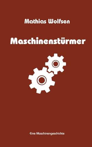Maschinenstürmer: Eine Maschinengeschichte