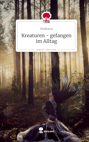 Kreaturen - gefangen im Alltag. Life is a Story - story.one von story.one publishing