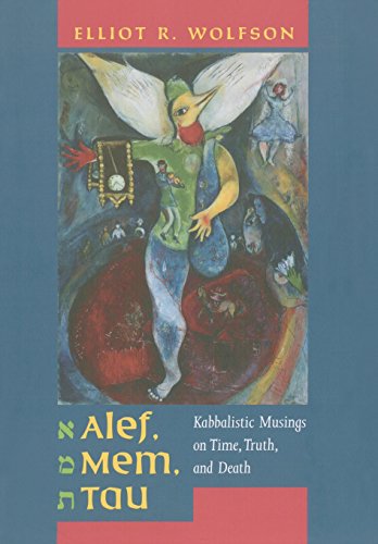 Alef, Mem, Tau: Kabbalistic Musings on Time, Truth, And Death: Kabbalistic Musings on Time, Truth, and Death Volume 5 (Taubman Lectures in Jewish Studies, Band 5)