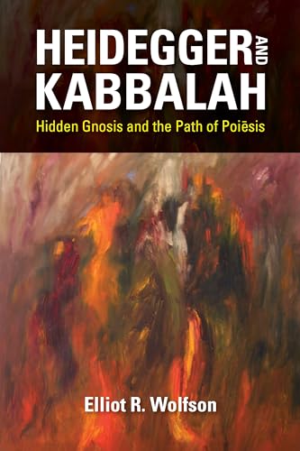 Heidegger and Kabbalah: Hidden Gnosis and the Path of Poiesis (New Jewish Philosophy and Thought)