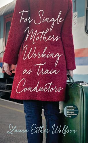 For Single Mothers Working as Train Conductors (The Iowa Prize for Literary Nonfiction) von University of Iowa Press