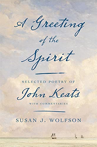 A Greeting of the Spirit: Selected Poetry of John Keats With Commentaries