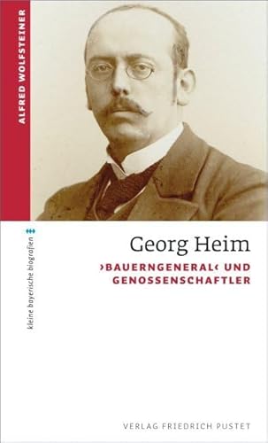 Georg Heim: ‚Bauerngeneral‘ und Genossenschaftler (kleine bayerische biografien) von Pustet, Regensburg