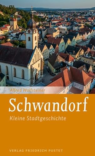 Schwandorf: Kleine Stadtgeschichte (Kleine Stadtgeschichten) von Pustet, F