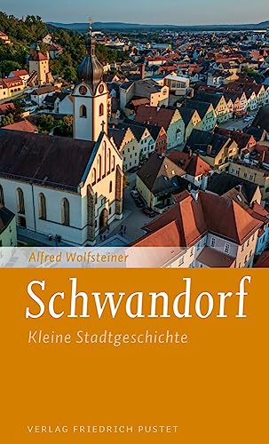 Schwandorf: Kleine Stadtgeschichte (Kleine Stadtgeschichten) von Pustet, Friedrich GmbH