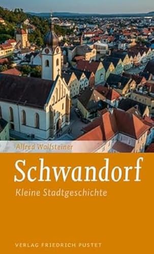 Schwandorf: Kleine Stadtgeschichte (Kleine Stadtgeschichten)