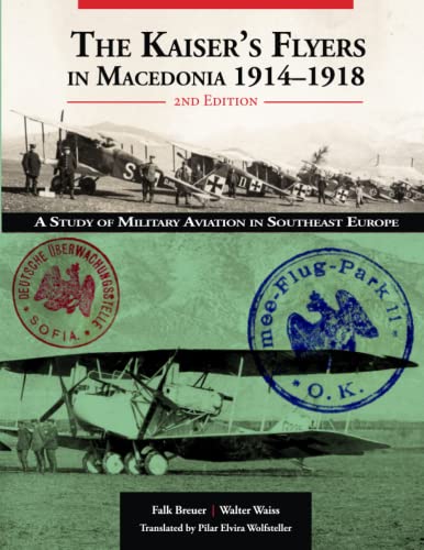 The Kaiser’s Flyers in Macedonia 1914–1918: A Study of Military Aviation in South-East Europe | 2nd Edition von Aeronaut Books