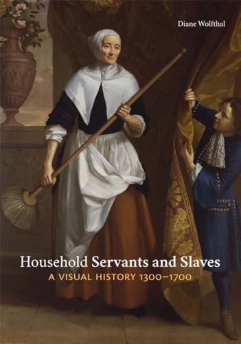 Household Servants and Slaves: A Visual History, 1300–1700 von Yale University Press