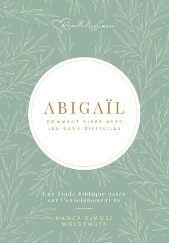 Abigaïl: comment vivre avec les gens difficiles von Revive Our Hearts