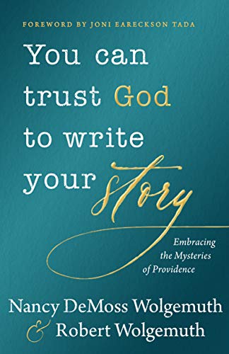 You Can Trust God to Write Your Story: Embracing the Mysteries of Providence von Moody Publishers