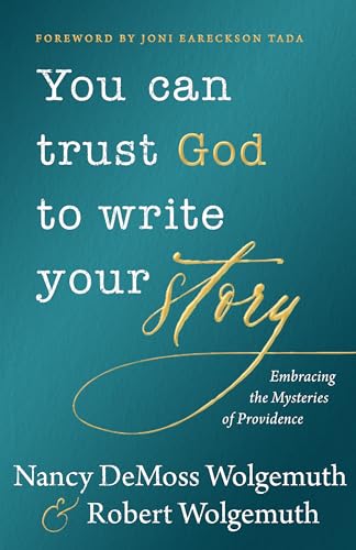 You Can Trust God to Write Your Story: Embracing the Mysteries of Providence
