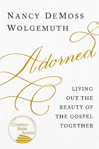 Adorned: Living Out the Beauty of the Gospel Together Adorned: Living Out the Beauty of the Gospel Together von Moody Publishers