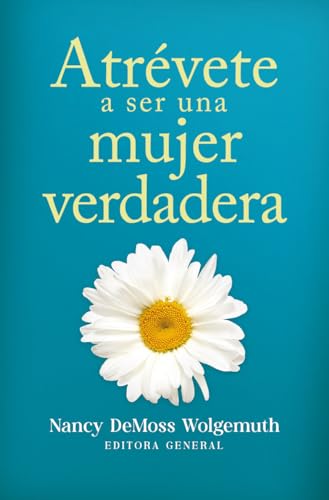 Atrévete a ser una mujer verdadera/ Becoming a True Woman
