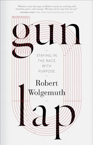 Gun Lap: Finishing Your Race With Grace: Staying in the Race with Purpose